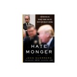 Hatemonger: Stephen Miller, Donald Trump, and the White Nationalist Agenda