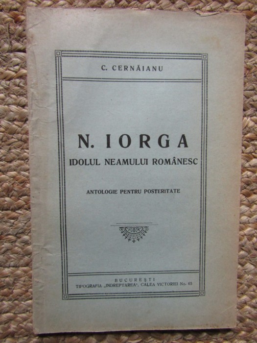 N. IORGA - IDOLUL NEAMULUI ROMANESC - ANTOLOGIE PENTRU POSTERITATE de C. CERNAIANU , 1931