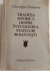 GHEORGHE I. BRĂTIANU - TRADIȚIA ISTORICA DESPRE &amp;Icirc;NTEMEIEREA STATELOR ROM&amp;Acirc;NEȘTI foto