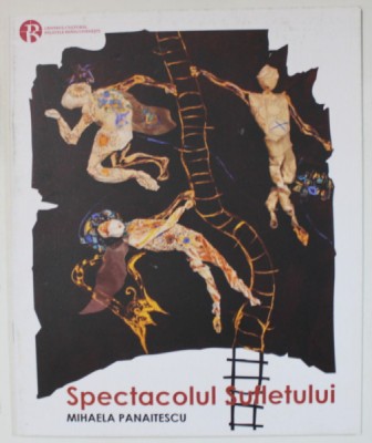 MIHAELA PANAITESCU , SPECTACOLUL SUFLETULUI , CATALOG DE EXPOZITIE foto