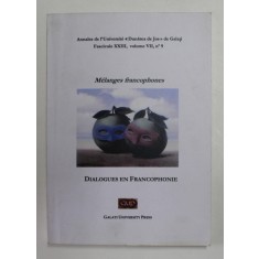 MELANGES FRANCOPHONES - DIALOGUES EN FRANCOPHONE , ANNALES DE L &#039; UNIVERISTE &#039; DUNAREA DE JOS &#039; , FASC. XXIII , VOLUME VII , No. 9 , 2013