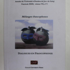 MELANGES FRANCOPHONES - DIALOGUES EN FRANCOPHONE , ANNALES DE L ' UNIVERISTE ' DUNAREA DE JOS ' , FASC. XXIII , VOLUME VII , No. 9 , 2013
