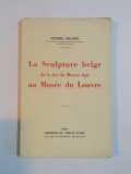 LA SCULPTURE BELGE DE LA FIN DU MOYEN - AGE AU MUSEE DU LOUVRE par PIERRE PRADEL 1947