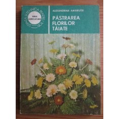 Alexandrina Amariutei - Pastrarea florilor taiate