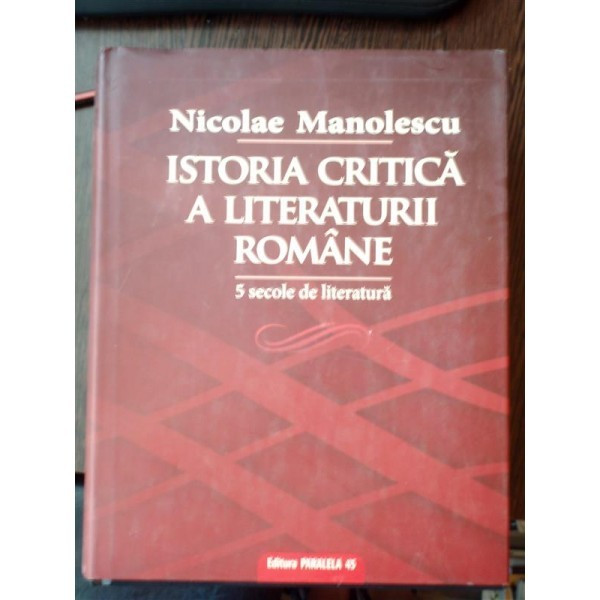 ISTORIA CRITICA A LITERATURII ROMANE , NICOLAE MANOLESCU