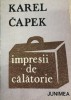 Impresii de calatorie - Karel Capek, Editura Junimea 1983, Gabriel Israte, 231 pagini