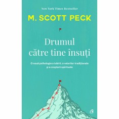 Drumul catre tine insuti. Ed a IV a, M. Scott Peck