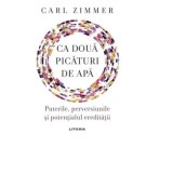 Ca doua picaturi de apa. Puterile, perversiunile si potentialul ereditatii/Carl Zimmer