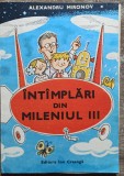 Intamplari din mileniul III - Alexandru Mironov// ilustratii Burschi Gruder