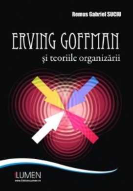 Erving Goffman si teoriile organizarii - Remus SUCIU foto