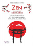 Zen dincolo de mindfulness. Utilizarea budismului și a psihologiei moderne &icirc;n practica transformării - Paperback - Jules Shuzen Harris - For You