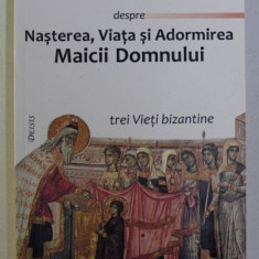 DESPRE NASTEREA , VIATA SI ADORMIREA MAICII DOMNULUI ED. a II - a de COLECTIV , 2007