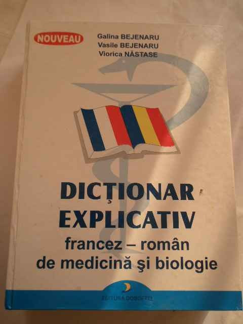 Dictionar Explicativ Francez-roman De Medicina Si Biologie - Galina Bejenaru Vasile Bejenaru Viorica Nastase ,269282