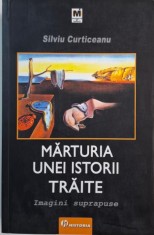 Marturia unei istorii traite. Imagini suprapuse &amp;ndash; Silviu Curticeanu foto