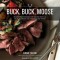 Buck, Buck, Moose: Recipes and Techniques for Cooking Deer, Elk, Moose, Antelope and Other Antlered Things