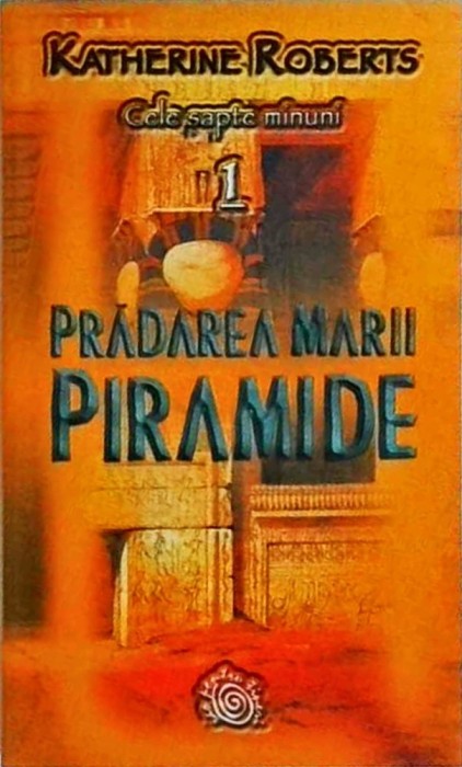 Katherine Roberts - Cele sapte minuni, volumul 1. Pradarea Marii Piramide