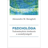 Pszichol&oacute;gia - Tudom&aacute;nyk&ouml;zi &eacute;rtekez&eacute;s a szem&eacute;lyis&eacute;gről - Alessandro M. Ravaglioli, 2024