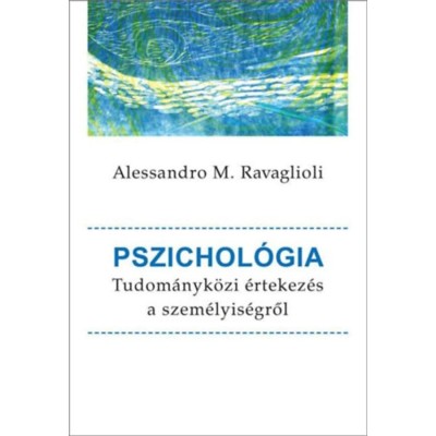 Pszichol&amp;oacute;gia - Tudom&amp;aacute;nyk&amp;ouml;zi &amp;eacute;rtekez&amp;eacute;s a szem&amp;eacute;lyis&amp;eacute;gről - Alessandro M. Ravaglioli foto