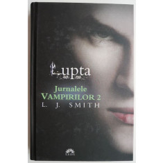 Lupta. Jurnalele vampirilor 2 &ndash; L. J. Smith