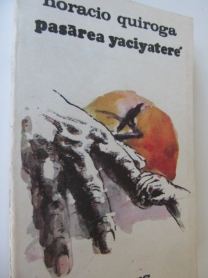 Pasarea Yaciyatere - Horacio Quiroga foto