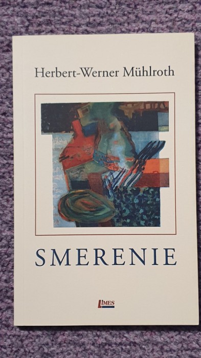 Smerenie. Herbert-Werner Muhlroth. 2017, 92 pagini, stare f buna