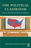 The Political Classroom: Evidence and Ethics in Democratic Education