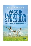 Cartea Vaccin impotriva stresului, Aikido psihoenergetic, Valeri Sinelnikov, Brosata, Dezvoltare personala