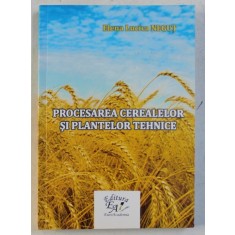 PROCESAREA CEREALELOR SI PLANTELOR TEHNICE de ELENA LUCICA NEGUT
