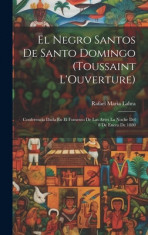 El Negro Santos De Santo Domingo (Toussaint L&amp;#039;Ouverture): Conferencia Dada En El Fomento De Las Artes La Noche Del 8 De Enero De 1880 foto