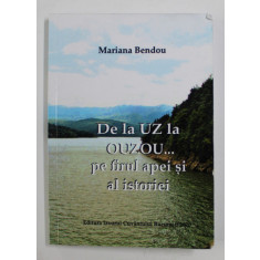 DE LA UZ LA OUZOU ...PE FIRUL APEI SI AL ISTORIEI de MARIANA BENDOU , 2020 , DEDICATIE *