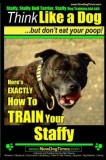 Staffy, Staffy Bull Terrier, Staffy Dog Training AAA Akc: Think Like a Dog But Don&#039;t Eat Your Poop!