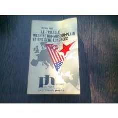 LE TRIANGLE WASHINGTON-MOSCOU-PEKIN ET LES DEUX EUROPE(S) - MIVHEL TATU (CARTE IN LIMBA FRANCEZA)