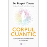 Corpul Cuantic - Deepak Chopra, Jack Tuszynski, Brian Fertig