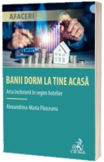 Banii dorm la tine acasa. Arta inchirierii in regim hotelier - Universul Juridic