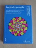 Cumpara ieftin Lucrand cu emotia in terapia psihodinamica, terapia cognitiv-comportamentala si terapia centrata pe emotii