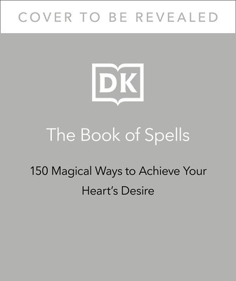 The Book of Spells: 150 Magickal Ways to Achieve Your Heart