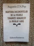 MARTURIA DOCUMENTELOR DE LA VECHILE TIPARNITE ROMANESTI LA NICOLAE LABIS de AUGUSTIN Z N. POP , 1985, 2001, ACS