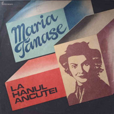 Disc vinil, LP. LA HANUL ANCUTEI-MARIA TANASE