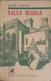 Calea Regala - Andre Malraux, 1970, Cartea Romaneasca, Roman, Beletristica, Coperta Necartonata