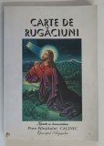 Carte de Rugaciuni, Prea Sfințitul Calinic, 2007, Editura Agapis, 349 Pagini, Coperta Brosata, Format Redus