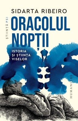 Oracolul Noptii.Istoria Si Stiinta Viselor, Sidarta Ribeiro - Editura Humanitas foto