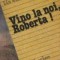 Vino la noi, Roberta!