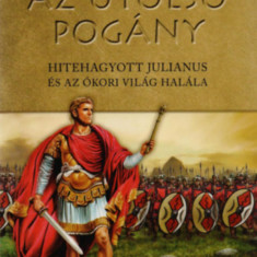 Az utolsó pogány - Hitehagyott Julianus és az ókori világ halála - Adrian Murdoch