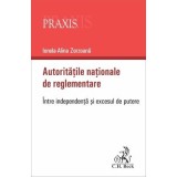 Autoritatile nationale de reglementare. Intre independenta si excesul de putere - Ionela-Alina Zorzoana