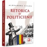 Retorica si politicienii - Alexandru Ticlea