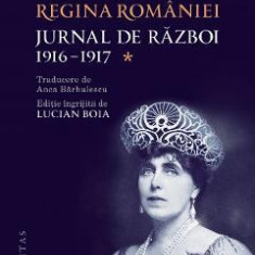 Jurnal de razboi Vol.1: 1916-1917 - Maria, Regina Romaniei