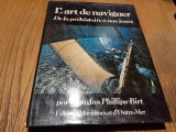 L`ART DE NAVIGUER De la Prehistoire a nos Jours - Douglas Phillips-Birt -1974, Alta editura