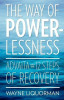 The Way of Powerlessness - Advaita and the 12 Steps of Recovery