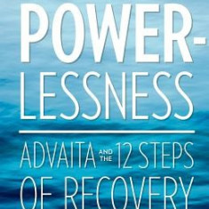 The Way of Powerlessness - Advaita and the 12 Steps of Recovery