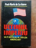 Ultimul imperiu va fi secolul al XXI-lea american?- Paul Marie de La Goree